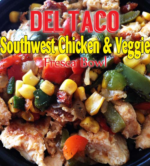 Del Taco, Fresca Bowl, Southwest Chicken Bowl